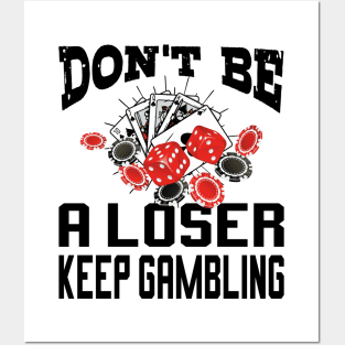 funny don't be a loser keep gambling Posters and Art